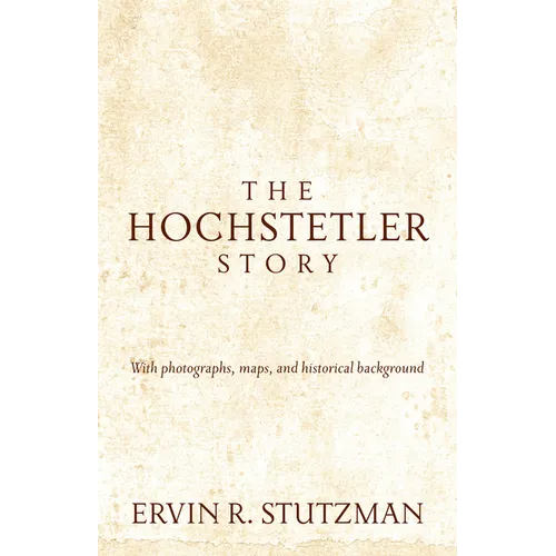 Hochstetler Story: With Photographs, Maps, and Historical Background - Paperback