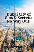Dubai City of Sins & Secrets: No Way Out! - Paperback