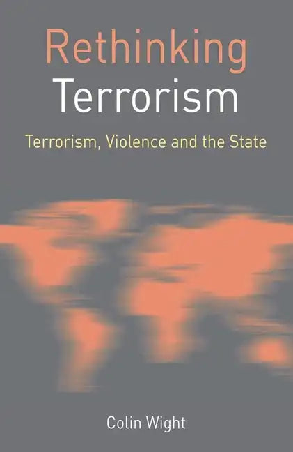 Rethinking Terrorism: Terrorism, Violence and the State - Paperback