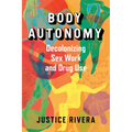 Body Autonomy: Decolonizing Sex Work and Drug Use - Paperback