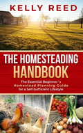 The Homesteading Handbook: The Essential Beginner's Homestead Planning Guide for a Self-Sufficient Lifestyle - Hardcover