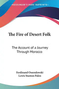 The Fire of Desert Folk: The Account of a Journey Through Morocco - Paperback