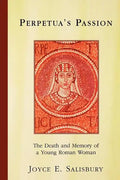 Perpetua's Passion: The Death and Memory of a Young Roman Woman - Paperback