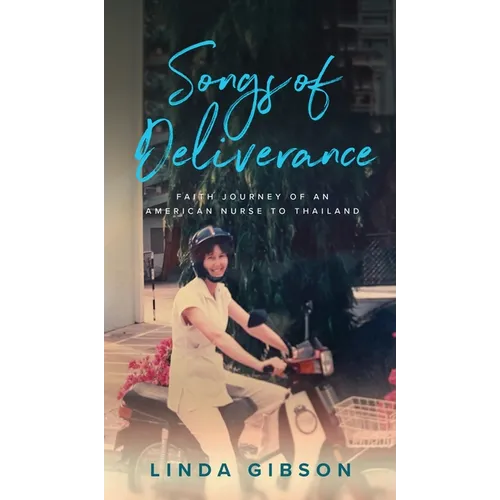 Songs of Deliverance, Faith Journey of an American Nurse in Thailand - Hardcover