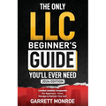 The Only LLC Beginners Guide You'll Ever Need: Limited Liability Companies For Beginners - Form, Manage & Maintain Your LLC (Starting a Business Book) - Paperback