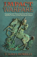 Impact Warfare: Engaging End Times Spiritual Warfare In Dynamic Prayer & With Maximum Impact - Paperback