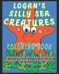 Logan's Silly Sea Creatures Coloring Book: Featuring 30 Silly Sea Creature Pictures for Logan and Friends to Color - Paperback
