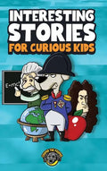 Interesting Stories for Curious Kids: An Amazing Collection of Unbelievable, Funny, and True Stories from Around the World! - Hardcover