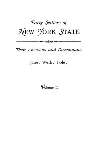 Early Settlers of New York State: Their Ancestors and Descendants. a Monthly Magazine. the Original Nine Volumes Reprinted in Two. Volume II: Magazine - Paperback