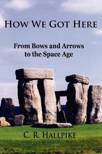 How We Got Here: From Bows and Arrows to the Space Age - Paperback