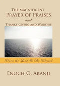 The Magnificent Prayer of Praises and Thanks-Giving and Worship - Hardcover