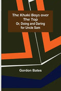 The Khaki Boys over the Top; Or, Doing and Daring for Uncle Sam - Paperback