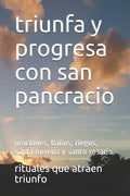 triunfa y progresa con san pancracio: oraciones, baños, riegos, santa novena y santo rosario - Paperback