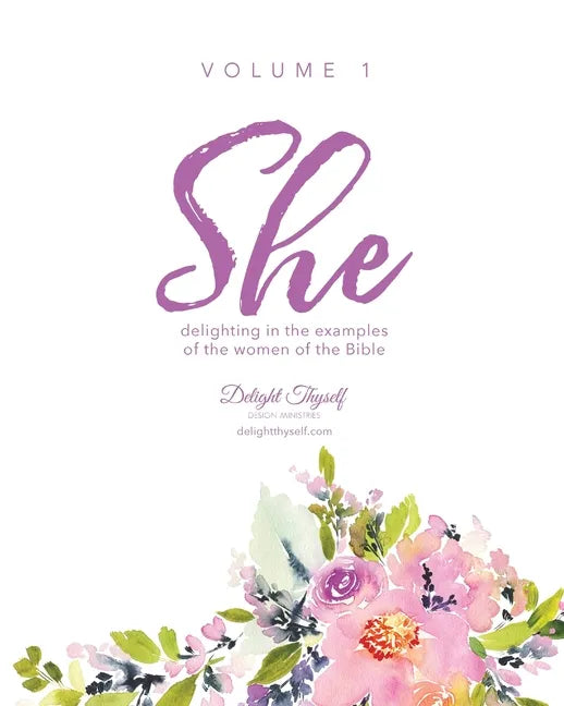 She: Delighting In The Examples Of The Women Of The Bible - Vol. 1 - Paperback