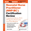 Neonatal Nurse Practitioner (Nnp-Bc(r)) Certification Review: Comprehensive Review, Plus 350 Questions Based on the Latest Exam Blueprint - Paperback