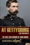 At Gettysburg and Elsewhere (Expanded, Annotated): The Civil War Memoir of John Gibbon - Paperback
