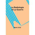 La Radiologie et La Guerre - Paperback