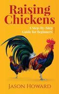 Raising Chickens: A Step-by-Step Guide for Beginners - Paperback