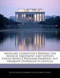 Medicare: Competitive Bidding for Medical Equipment and Supplies Could Reduce Program Payments, But Adequate Oversight Is Critic - Paperback