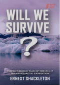 WILL WE SURVIVE? The incredible tale of the 1914-17 transantarctic expedition - Paperback