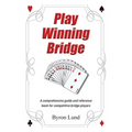 Play Winning Bridge: A comprehensive guide and reference book for competitive bridge players - Paperback
