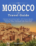 MOROCCO Travel Guide: Historical and Cultural Sights, TOP Morocco Beaches, Climbing Toubkal, Extreme Activity, Eat & Drink, Moroccan Hotels, - Paperback