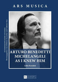 Arturo Benedetti Michelangeli as I Knew Him - Hardcover