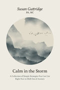 Calm in the Storm: A Collection of Simple Strategies You Can Use Right Now to Shift Out of Anxiety - Paperback