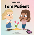 With Jesus I Am Patient: A Bible story for kids on patience and faith, featuring a Christian lesson for homeschool, Sunday School, and bedtime. - Hardcover