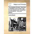 The Practice of Piety. Directing a Christian How to Walk, That He May Please God. Amplified by the Author. the LXXI Edition. - Paperback