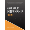 Make Your Internship Count: Find, Launch, and Embrace Your Career - Paperback