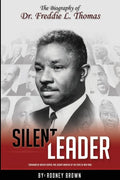 Silent Leader: The Biography of Dr. Freddie L. Thomas - Paperback