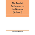 The Swedish settlements on the Delaware: their history and relation to the Indians, Dutch and English, 1638-1664: with an account of the South, the Ne - Paperback