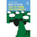 Why It's OK Not to Think for Yourself - Paperback
