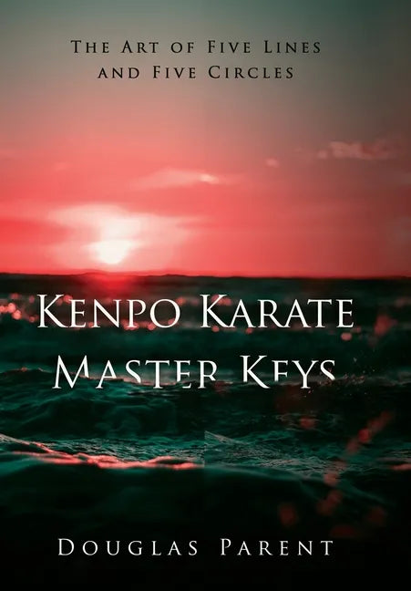Kenpo Karate Master Keys: The Art of Five Lines and Five Circles - Hardcover