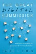 The Great Digital Commission: Embracing Social Media for Church Growth and Transformation - Paperback