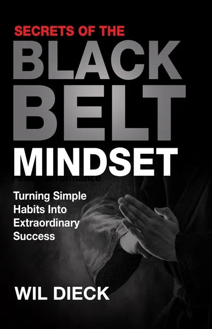 Secrets of the Black Belt Mindset: Turning Simple Habits Into Extraordinary Success - Paperback