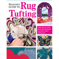 Beginner's Guide to Rug Tufting: Make One-Of-A-Kind Rugs, Wall Hangings, and Décor with a Tufting Gun - Paperback
