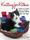 Knitting for Kittens: Learn to Loom Knit by Making 25 Cat Toys - Paperback