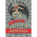 The American Villain: Encyclopedia of Bad Guys in Comics, Film, and Television - Paperback