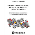 The Potential Healing of Cancer with P53 (Re)Activators: Two New Drugs Exploiting Cancer's Warburg Effect - Paperback