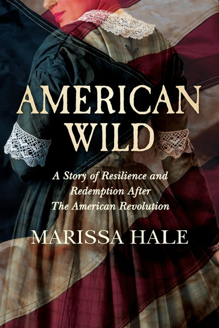 American Wild: A Story of Resilience and Redemption after the American Revolution - Paperback