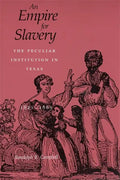 Empire for Slavery: The Peculiar Institution in Texas, 1821-1865 (Revised) - Paperback