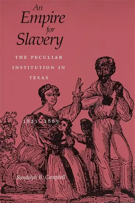Empire for Slavery: The Peculiar Institution in Texas, 1821-1865 (Revised) - Paperback