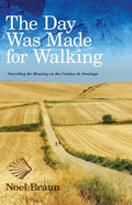 The Day Was Made for Walking: Searching for Meaning on the Camino de Santiago - Paperback