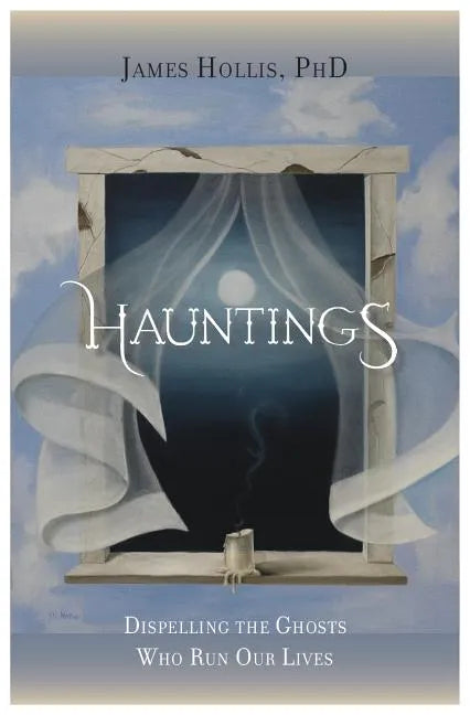 Hauntings - Dispelling the Ghosts Who Run Our Lives - Paperback