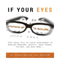 If Your Eyes Could Talk: They Would Tell of Their Involvement in Reading Problems, Anxiety, Head Trauma, Fatigue, and Much More... - Paperback