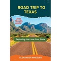 Road Trip To Texas Travel Guide: Exploring the Lone Star State - Paperback