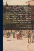 Descendants of Mordecai Cooke of "Mordecai's Mount", Gloucester Co., Va., 1650, and Thomas Booth, of Ware Neck, Gloucester Co., Va., 1685 / by William - Paperback