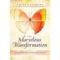 The Marvelous Transformation: Living Well with Autoimmune Disease - Paperback